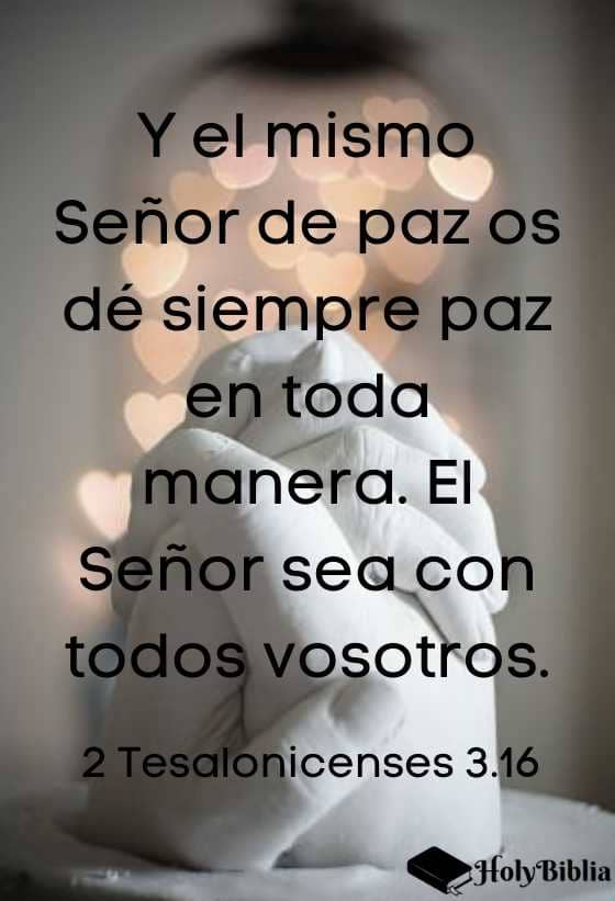 2 Tesalonicenses 3:16 Y el mismo Señor de paz os dé siempre paz en toda manera.