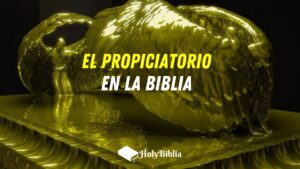 Cuál es el significado de Propiciatorio en la Biblia