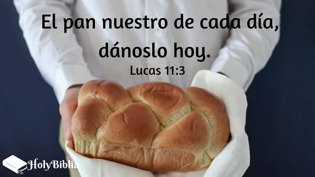 ¿Qué es la oración? Lucas 11:3 El pan nuestro de cada día, dánoslo hoy.