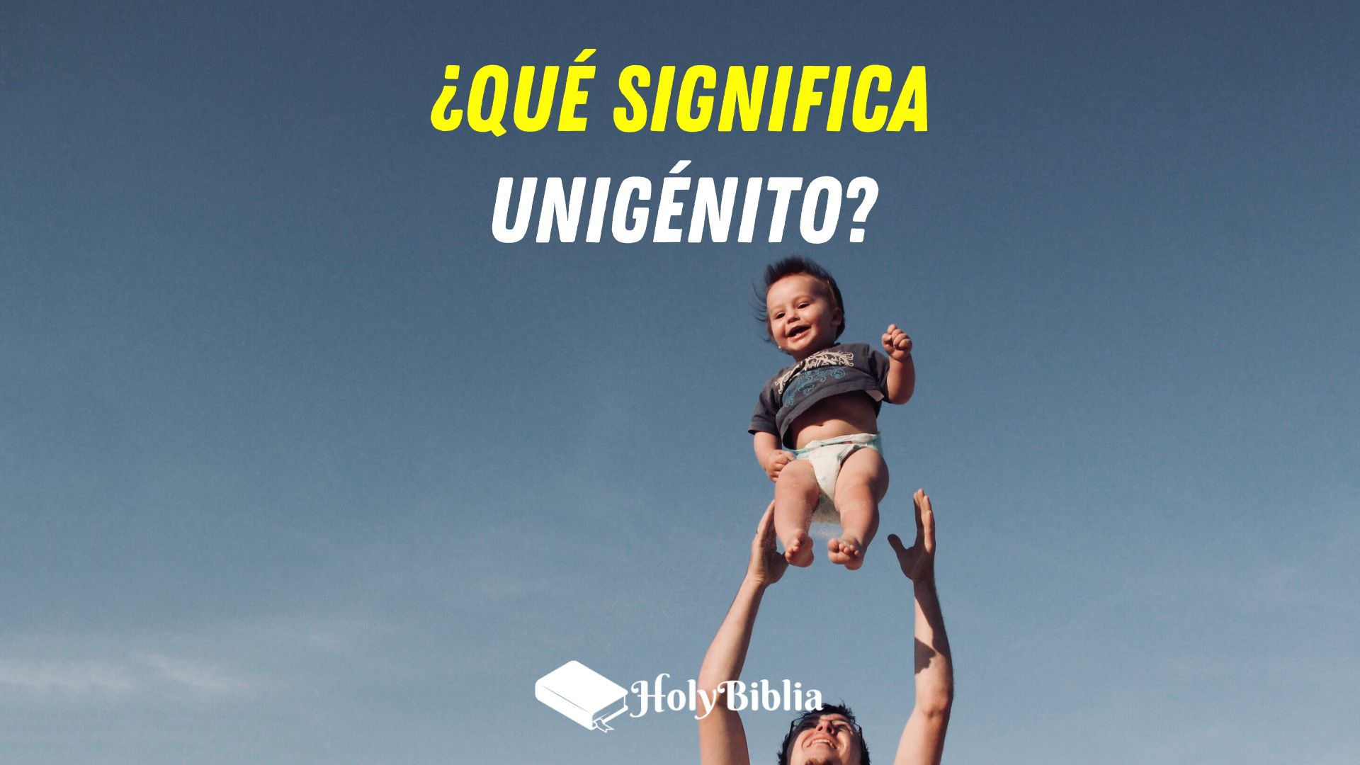 Qué significa Unigénto en la Biblia
