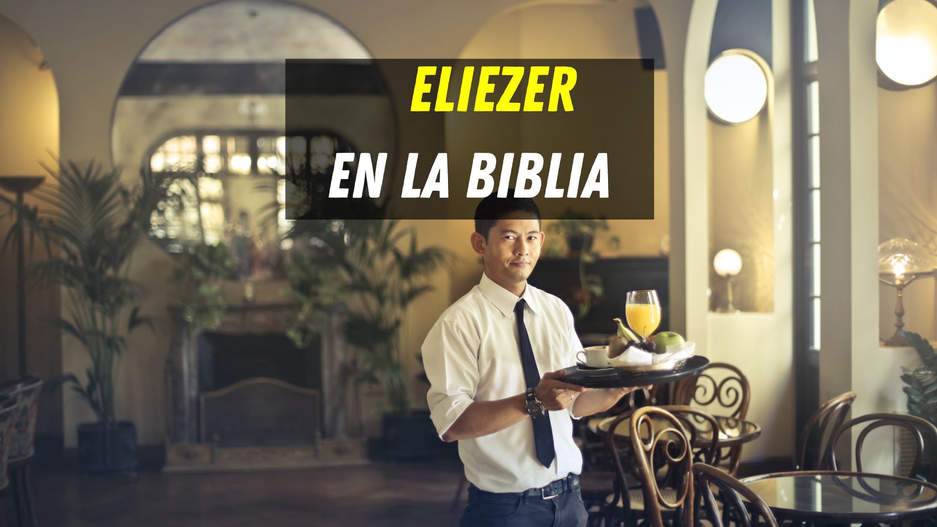 Quién era Eliezer en la Biblia