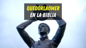 Quién era Quedorlaomer en la Biblia