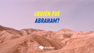 Quién fue Abraham en la Biblia