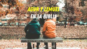 Quién fue Agur y Lemuel en la Biblia