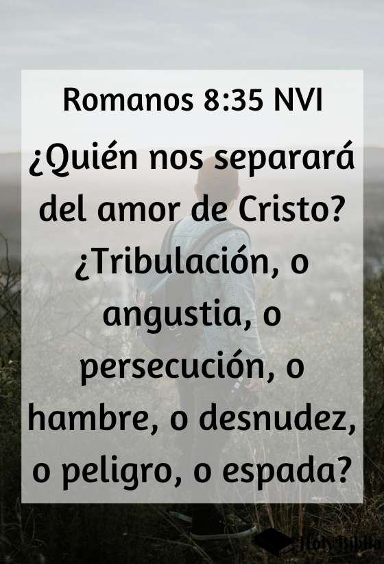 Romanos 8:35 ¿Quién nos separará del amor de Cristo_ ¿Tribulación, o angustia, o persecución, o hambre, o desnudez, o peligro, o espada_